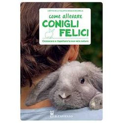 Come Allevare Conigli Felici. Conoscere E Rispettare La Sua Vera Natura