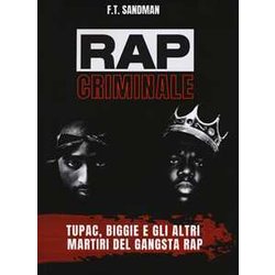 Rap Criminale. Tupac, Biggie E Gli Altri Martiri Del Gangsta Rap Rap Criminale. Tupac, Biggie E Gli Altri Martiri Del Gangsta Rap