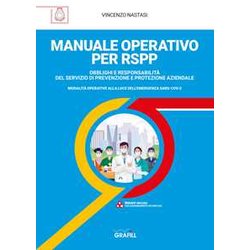 Manuale Operativo Per Rspp. Obblighi E Responsabilità Del Servizio Di Prevenzione E Protezione Aziendale. Modalità Operative Alla Luce Dell'emergenza Sars-Cov-2 Manuale Operativo Per Rspp. Obblighi E Responsabilità Del Servizio Di Prevenzione E Protezione Aziendale. Modalità Operative Alla Luce Dell'emergenza Sars-Cov-2
