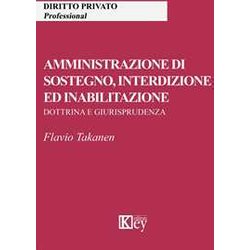Amministrazione Di Sostegno, Interdizione Ed Inabilitazione. Dottrina E Giurisprudenza