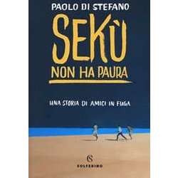 Sekù Non Ha Paura. Una Storia Di Amici In Fuga Sekù Non Ha Paura. Una Storia Di Amici In Fuga
