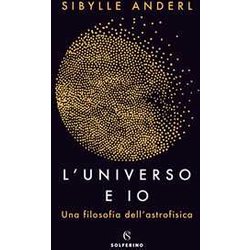L'universo E Io. Una Filosofia Dell'astrofisica