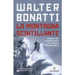 La Montagna Scintillante. Karakorum 1958: Il Racconto Inedito Della Conquista Del Gasherbrum Iv