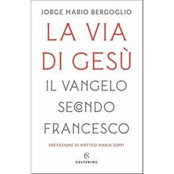 La via di Gesù. Il Vangelo secondo Francesco La via di Gesù. Il Vangelo secondo Francesco
