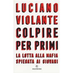 Colpire Per Primi. La Lotta Alla Mafia Spiegata Ai Giovani Colpire Per Primi. La Lotta Alla Mafia Spiegata Ai Giovani