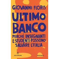Ultimo Banco. Perché Insegnanti E Studenti Possono Salvare L'italia Ultimo Banco. Perché Insegnanti E Studenti Possono Salvare L'italia