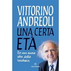 Una Certa Età . Per Una Nuova Idea Della Vecchiaia