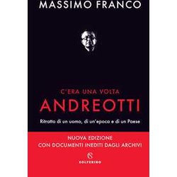 C'era Una Volta Andreotti. Ritratto Di Un Uomo, Di Un'epoca E Di Un Paese. Nuova Ediz. C'era Una Volta Andreotti. Ritratto Di Un Uomo, Di Un'epoca E Di Un Paese. Nuova Ediz.