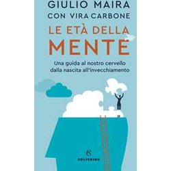 Le Età Della Mente. Una Guida Al Nostro Cervello, Dalla Nascita All'invecchiamento