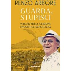 Guarda, Stupisci. Viaggio Nella Canzone Umoristica Napoletana Guarda, Stupisci. Viaggio Nella Canzone Umoristica Napoletana