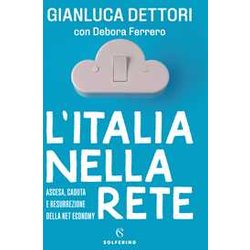 L'italia Nella Rete. Ascesa, Caduta E Resurrezione Della Net Economy L'italia Nella Rete. Ascesa, Caduta E Resurrezione Della Net Economy