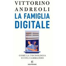 La Famiglia Digitale. Come La Tecnologia Ci Sta Cambiando La Famiglia Digitale. Come La Tecnologia Ci Sta Cambiando