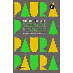 Tremare E Umano. Una Breve Storia Della Paura Tremare E Umano. Una Breve Storia Della Paura
