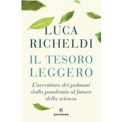 Il Tesoro Leggero. L'avventura Dei Polmoni Dalla Pandemia Al Futuro Della Scienza Il Tesoro Leggero. L'avventura Dei Polmoni Dalla Pandemia Al Futuro Della Scienza