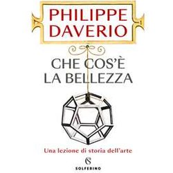 Che Cos'è La Bellezza. Una Lezione Di Storia Dell'arte Che Cos'è La Bellezza. Una Lezione Di Storia Dell'arte