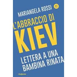 L'abbraccio Di Kiev. Lettera A Una Bambina Rinata L'abbraccio Di Kiev. Lettera A Una Bambina Rinata