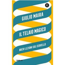 Il Telaio Magico. Brevi Lezioni Sul Cervello