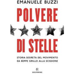 Polvere Di Stelle. Storia Segreta Del Movimento Da Beppe Grillo Alla Scissione Polvere Di Stelle. Storia Segreta Del Movimento Da Beppe Grillo Alla Scissione
