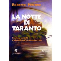 La Notte Di Taranto: Intorno A Una Città E Alla Notte Dell'11 Novembre 1940 La Notte Di Taranto: Intorno A Una Città E Alla Notte Dell'11 Novembre 1940