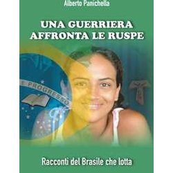 Una Guerriera Affronta Le Ruspe: Racconti Del Brasile Che Lotta Una Guerriera Affronta Le Ruspe: Racconti Del Brasile Che Lotta