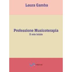 Professione Musicoterapia: Il Mio Inizio Professione Musicoterapia: Il Mio Inizio