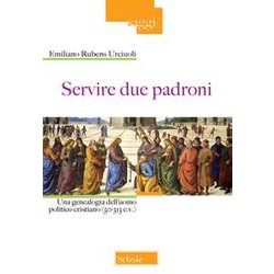 Servire Due Padroni. Una Genealogia Dell'uomo Politico Cristiano (50-313 E.V.) Servire Due Padroni. Una Genealogia Dell'uomo Politico Cristiano (50-313 E.V.)