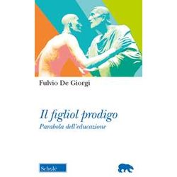 Il Figliol Prodigo. Parabola Dell'educazione Il Figliol Prodigo. Parabola Dell'educazione