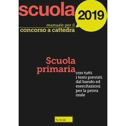Manuale Per Il Concorso A Cattedra 2019. Scuola Primaria. Con Tutti I Temi Previsti Dal Bando Ed Esercitazioni Per La Prova Orale Manuale Per Il Concorso A Cattedra 2019. Scuola Primaria. Con Tutti I Temi Previsti Dal Bando Ed Esercitazioni Per La Prova Orale