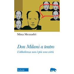 Don Milani A Teatro. «L'obbedienza Non è Più Una Virtù» Don Milani A Teatro. «L'obbedienza Non è Più Una Virtù»