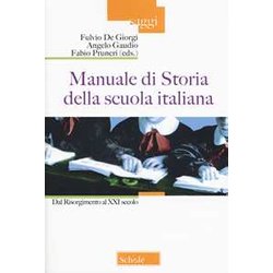 Manuale Di Storia Della Scuola Italiana. Dal Risorgimento Al Xxi Secolo Manuale Di Storia Della Scuola Italiana. Dal Risorgimento Al Xxi Secolo