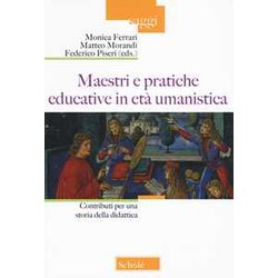 Maestri E Pratiche Educative In Età Umanistica. Contributi Per Una Storia Della Didattica Maestri E Pratiche Educative In Età Umanistica. Contributi Per Una Storia Della Didattica