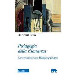 Pedagogia Della Risonanza. Conversazione Con Wolfgang Endres Pedagogia Della Risonanza. Conversazione Con Wolfgang Endres