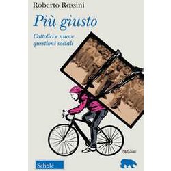 Più Giusto. Cattolici E Nuove Questioni Sociali Più Giusto. Cattolici E Nuove Questioni Sociali