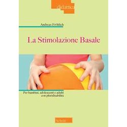 La Stimolazione Basale. Per Bambini, Adolescenti E Adulti Con Pluridisabilità La Stimolazione Basale. Per Bambini, Adolescenti E Adulti Con PluridisabilitÃ