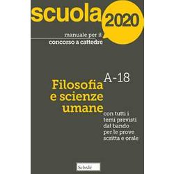 Manuale Per Il Concorso A Cattedre 2020. Filosofia E Scienze Umane. A-18. Con Tutti I Temi Previsti Dal Bando Per Le Prove Scritta E Orale Manuale Per Il Concorso A Cattedre 2020. Filosofia E Scienze Umane. A-18. Con Tutti I Temi Previsti Dal Bando Per Le Prove Scritta E Orale