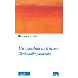 Un Ospedale In Trincea. Diario Dalla Pandemia Un Ospedale In Trincea. Diario Dalla Pandemia