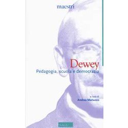 Dewey. Pedagogia, Scuola E Democrazia Dewey. Pedagogia, Scuola E Democrazia