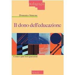 Il Dono Dell'educazione. Un Nuovo Patto Tra Le Generazioni Il Dono Dell'educazione. Un Nuovo Patto Tra Le Generazioni