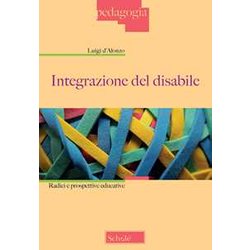 Integrazione Del Disabile. Radici E Prospettive Educative. Nuova Ediz. Integrazione Del Disabile. Radici E Prospettive Educative. Nuova Ediz.