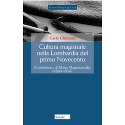 Cultura Magistrale Nella Lombardia Del Primo Novecento. Il Contributo Di Maria Magnocavallo (1869-1956). Nuova Ediz. Cultura Magistrale Nella Lombardia Del Primo Novecento. Il Contributo Di Maria Magnocavallo (1869-1956). Nuova Ediz.