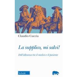 La Supplico, Mi Salvi! Dell'alleanza Tra Il Medico E Il Paziente La Supplico, Mi Salvi! Dell'alleanza Tra Il Medico E Il Paziente