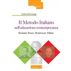 Il Metodo Italiano Nell'educazione Contemporanea. Rosmini, Bosco, Montessori, Milani Il Metodo Italiano Nell'educazione Contemporanea. Rosmini, Bosco, Montessori, Milani