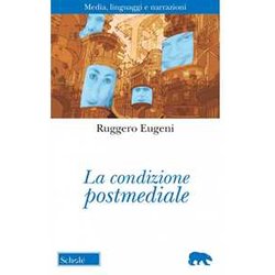 La Condizione Postmediale. Media, Linguaggi E Narrazioni. Nuova Ediz. La Condizione Postmediale. Media, Linguaggi E Narrazioni. Nuova Ediz.