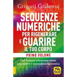 Sequenze Numeriche Per Rigenerare E Guarire Il Tuo Corpo: 1 Sequenze Numeriche Per Rigenerare E Guarire Il Tuo Corpo: 1