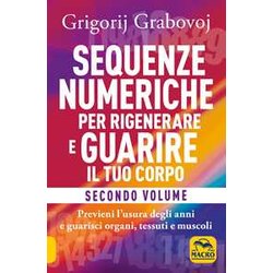 Sequenze Numeriche Per Rigenerare E Guarire Il Tuo Corpo: 2 Sequenze Numeriche Per Rigenerare E Guarire Il Tuo Corpo: 2