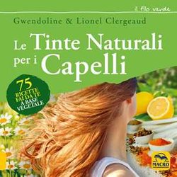 Le Tinte Naturali Per I Capelli. 75 Ricette Fai Da Te A Base Vegetale