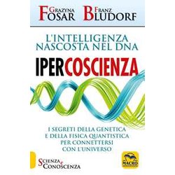 Ipercoscienza. L'intelligenza Nascosta Nel Dna. I Segreti Della Genetica E Della Fisica Quantistica Per Connettersi Con L'universo Ipercoscienza. L'intelligenza Nascosta Nel Dna. I Segreti Della Genetica E Della Fisica Quantistica Per Connettersi Con L'universo