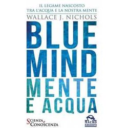 Blue Mind. Mente E Acqua Blue Mind. Mente E Acqua