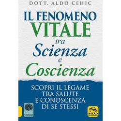 Il Fenomeno Vitale Tra Scienza E Coscienza. Scopri Il Legame Tra Salute E Conoscenza Di Se Stessi Il Fenomeno Vitale Tra Scienza E Coscienza. Scopri Il Legame Tra Salute E Conoscenza Di Se Stessi