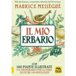 Il Mio Erbario. Con 100 Piante Illustrate E Il Prontuario Per La Cura Di Oltre 150 Patologie Il Mio Erbario. Con 100 Piante Illustrate E Il Prontuario Per La Cura Di Oltre 150 Patologie